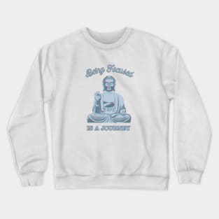 Being Focused is a Journey Crewneck Sweatshirt